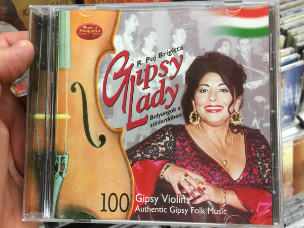 R. Puj Brigitta- Gipsy Lady / Bolyongok a zolderdoben / 100 Gipsy Violins, Authentic Gispy Folk Music / Musica Hungarica Audio CD 2004 Stereo / MHA 442
