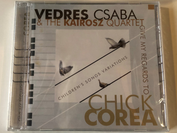 Vedres Csaba & The Kairosz Quartet ‎– Give My Regards To Chick Corea (Children's Songs Variations) / Periferic Records ‎Audio CD 2006 / BGCD 186