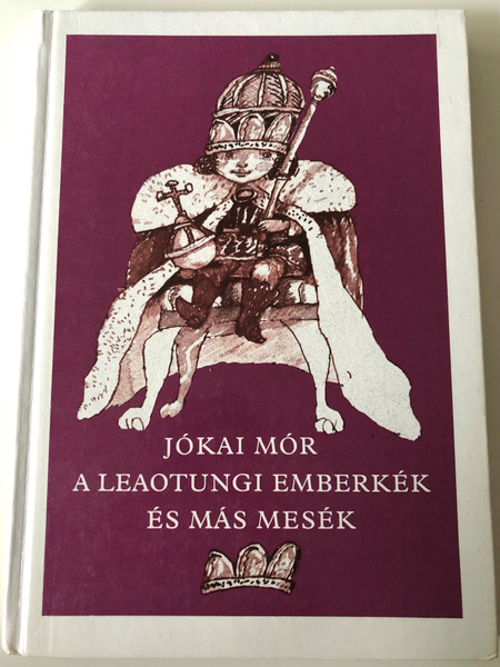 A Leaotungi emberkék és más mesék by Jókai Mór / Illustrated by Szabados Árpád rajzaival / Móra könyvkiadó 1984 / Hardcover / Hungarian Stories for children age 5 and up (963113881X)