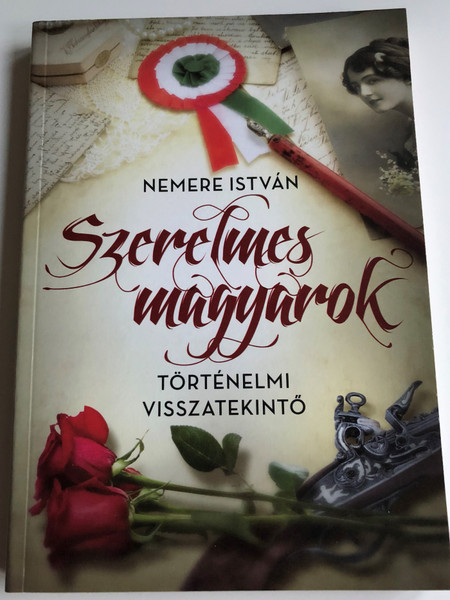 Szerelmes magyarok - történelmi visszatekintő by Nemere István / Hungarian historical retrospective / Anno kiadó 2015 / Paperback (9789633757451)