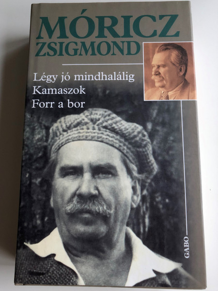 Légy jó mindhalálig, Kamaszok, Forr a bor by Móricz Zsigmond / 3 hungarian classic novels / Gabó Kiadó 2007 / Hardcover (9789636891190)