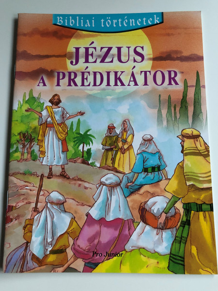 Jézus a prédikátor - Bibliai történetek / Jesus the Preacher - Hungarian Bible Stories / Pro junior kiadó 2003 / Paperback (9639533092)