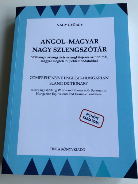 Angol-Magyar nagy Szlengszótár by Nagy György / Comprehensive English - Hungarian Slang Dictionary / 5350 English Slang Words and Idioms with Synonyms, Hungarian Equivalents and Example Sentences / Tinta könyvkiadó 2020 / Paperback (9789634092483)