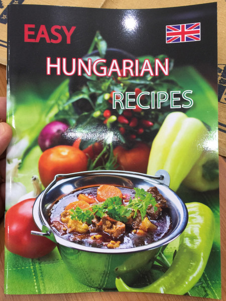 Easy Hungarian Recipes by Ilidkó Kolozsvári / Simple Hungarian Recipes / Jókai Bean Soup, Catfish Paprikash, Stuffed Cabbage, Hungarian Cream Puffs / Bear Books Publishing (9786155148507)