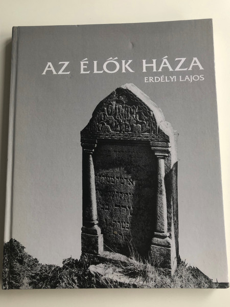 Az élők háza by Erdélyi Lajos / The House of the Living / English - Hungarian bilingual book / English translation by Tibor Szendrei / Héttorony Publishing House / Jewish tombs and tombstones (9637855556)