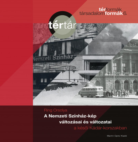 A Nemzeti Színház-kép változásai és változatai a késői Kádár-korszakban by Ring Orsolya / Hungarian national Theater in late Socialism / Martin Opitz kiadó 2019 / Paperback / TérTár (9789639987586)