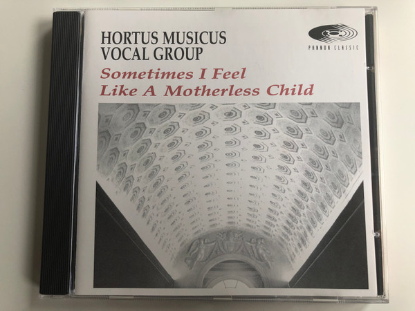 Hortus Musicus Vocal Group - Sometimes I Feel Like A Motherless Child / Pannon Classic Audio CD 1997 / PCL 8011