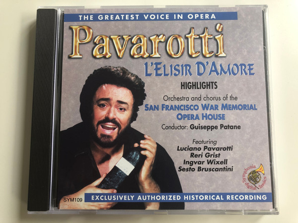 The Greatest Voice In Opera - Pavarotti / L'Elisir D'Amore Highlights / Orchestra and chorus of the San Francisco War Memorial Opera House, Conductor: Guiseppe Patane / Featuring Luciano Pavarotti, Reri Grist, Ingvar Wixell / Tring Audio CD 1994 / SYM109