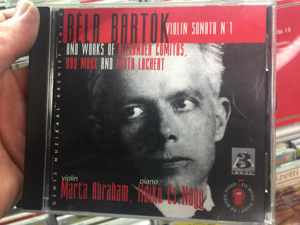 Bela Bartok - Violin Sonata No. 1, And Works Of Alexander Comitas, Udo Marks and Piotr Lachert / Violin - Marta Abraham, Piano - Ildiko Cs. Nagy / Gents Muzikaal Archief Vol. 6 / De Rode Pomp ‎Audio CD / 5425015900087