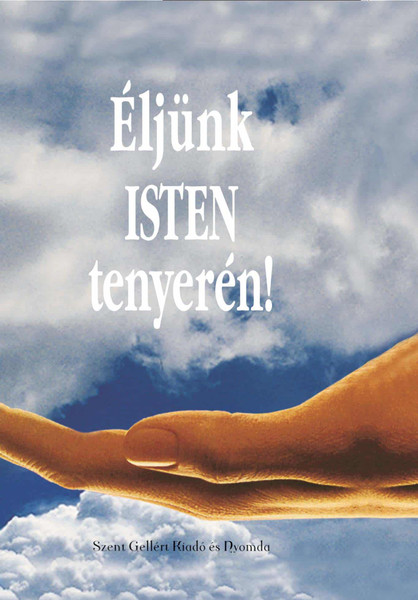 Éljünk Isten tenyerén! by Johanes Rosche / Szent Gellért Kiadó és Nyomda / Let's live in the palm of God's hand (9789636967789)