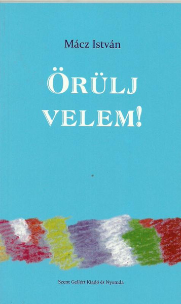 Örülj velem! by Mácz István / Szent Gellért Kiadó és Nyomda / Rejoice with me / Paperback (9789636965952)