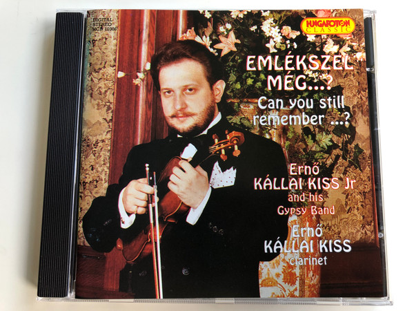 Emlekszel Meg...? = Can You Still Remember...? / Erno Kallai Kiss Jr and his Gypsy Band / Erno Kallai Kiss - clarinet / Hungaroton Classic Audio CD 1997 Stereo / HCD 10306