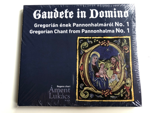 Gaudete in Domino - Gregorian Chant from Pannonhalma No. 1 / Gregorin ének Pannonhalmáról No. 1 / Advent és karácsony - Advent and Christmas / Regens Chori - Áment Lukács o.s.b / Pannonhalmi főapátság Audio CD 2012 (GaudeteinDominoCD)