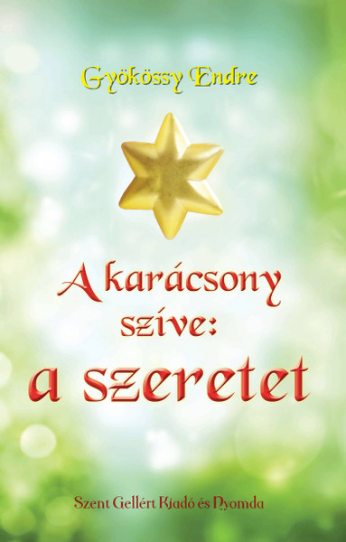 A karácsony szíve: a szeretet by Gyökössy Endre / Szent Gellért Kiadó és Nyomda / The heart of Christmas: love / Paperback (9789636964429)