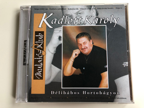 Kadlott Károly ‎– Délibábos Hortobágyon / Sárga rézből van, Ezekkel a soförökkel, Kukorica tök, Elment a Lidi néni, Jóska, levelet hozott a..., Zsiga te, Hajnal óta Tart A Szüret, Mulassunk egy jót / Mulatós Klub / Membran Intenational GmbH ‎Audio CD / ARCD 2023