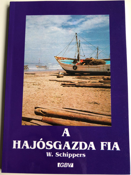 A hajósgazda fia by W. Schippers / Hungarian edition of Der Sohn des Schiffers / Gute Botschaft Verlag 1999 / Paperback (GBV59820)
