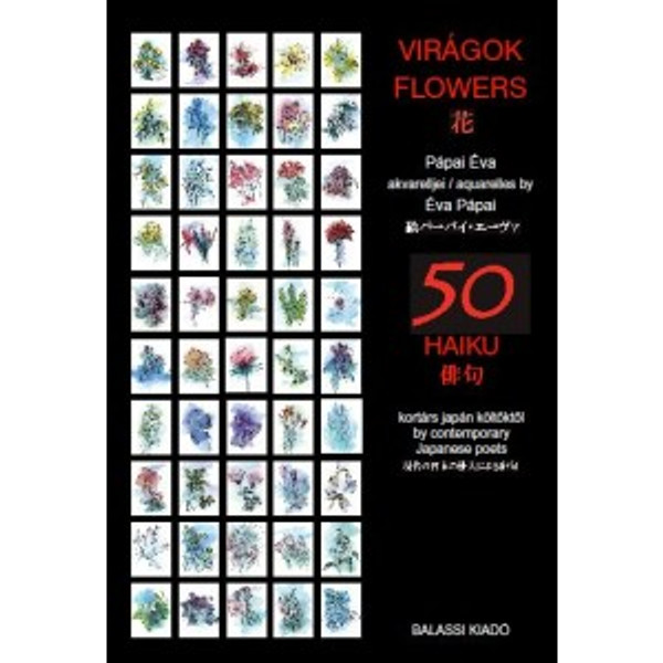 Virágok, Flowers, 花 by contemporary Japanese authors / Balassi Kiadó / 50 haikus - Japanese short poems / Hardcover (97896354560517)