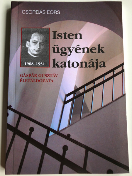 Isten ügyének katonája by Csordás Eörs / Gáspár Gusztáv 1908-1951 Életáldozata / Szent István Társulat 2006 / Paperback (9633618525)