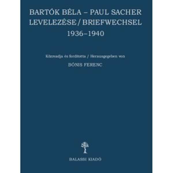 Bónis Ferenc, Bartók Béla - Paul Sacher levelezése / BRIEFWECHSEL / Balassi Kiadó / Correspondence of Bónis Ferenc, Bartók Béla - Paul Sacher / Hardcover (9789635068890)