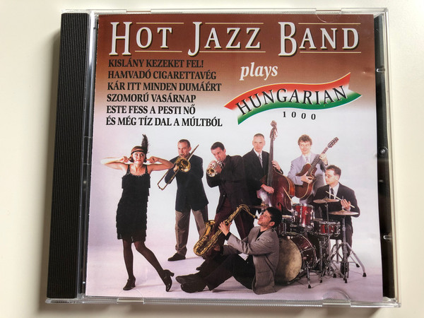 Hot Jazz Band plays Hungarian 1000 / Kislány, kezeket fel!, Hamvadó cigarettavég, Kár itt minden dumáért, Szomorú vasárnap, Este fess a pesti nő, Es Meg Tiz Dal A Multbol / Hot Jazz Band Audio CD 1999 / HJB 004