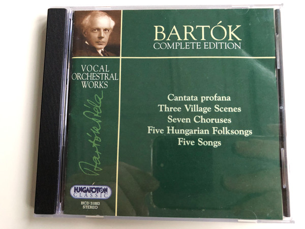 Bartok Complete Edition / Vocal Orchestral Works / Cantata profana, Three Village Scenes, Seven Choruses, Five Hungarian Folksongs, Five Songs / Hungaroton Classic Audio CD 2000 Stereo / HCD 31883
