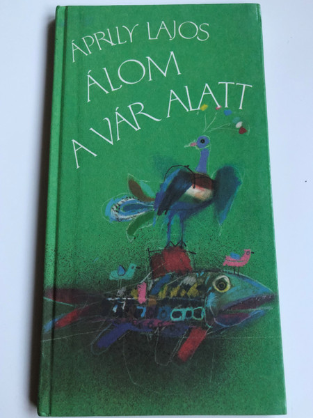 Álom a vár alatt by Áprily Lajos / Két verses elbeszélés / Illustrated by Würtz Ádám Rajzaival / Móra Ferenc Könyvkiadó / Hardcover / Two Hungarian epic poems (9631152626)