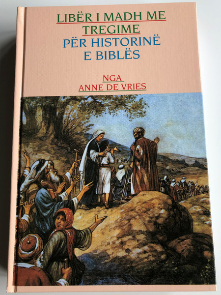 Libër i Madh Me Tregime - Për Historinë e Biblës by Anne de Vries / Albanian edition of The Great Story Book of Biblical History / Illustrations by C. Jetses / Stichting Antwoord 1992 / Hardcover (B007YGGS18)