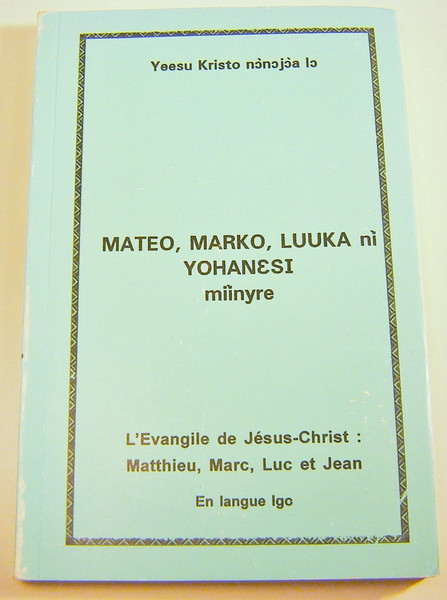 Gospels in Igo Langauge / Yeesu Kristo nonojoa lo MATEO, MARKO, LUUKA ni YOHANESI miinyre