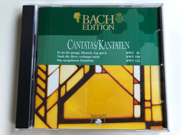 Bach Edition / Cantatas=Kantaten / Es Ist Dir Gesagt, Mensch, Was Gut Ist (BWV 45), Nach Dir, Herr, Verlanget Mich (BWV 150), Das Neugeborne Kindelein (BWV 122 / Brilliant Classics ‎Audio CD / 99368/3