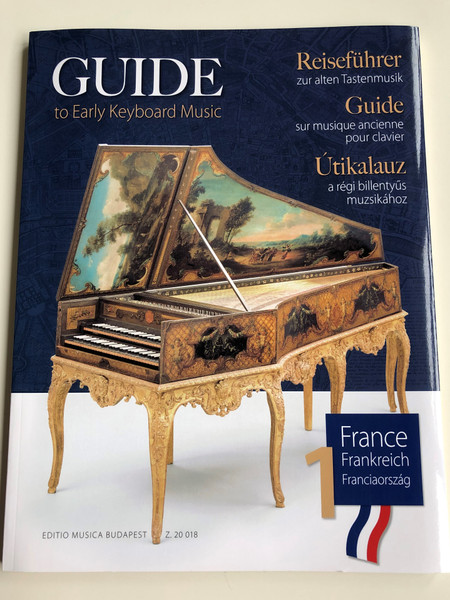 Guide to Early Keyboard Music 1 - France by Anikó Horváth, Szilvia Elek / Útikalauz a régi billenytűs muzsikához 1 - Franciaország / Editio Musica Budapest 2020 - Z.20 018 / Reiseführer zur alten Tastenmusik (9790080200186)