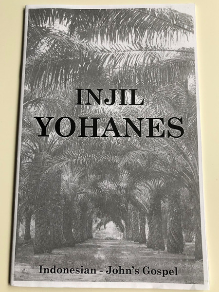 Injil Yohanes / Indonesian Gospel of John / South Asian Ministry / MGL Multilingual / 2k-04-18 / Soul winning booklet / Outreach help (IndonesianGospelJohn)