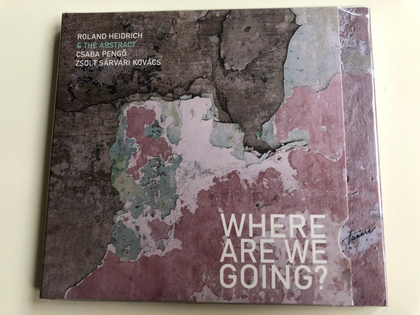 Where Are We Going? - Roland Heidrich & The Abstract, Csaba Pengo, Zsolt Sarvari Kovacs / Hunnia Records & Film Production ‎Audio CD / HRCD 1911