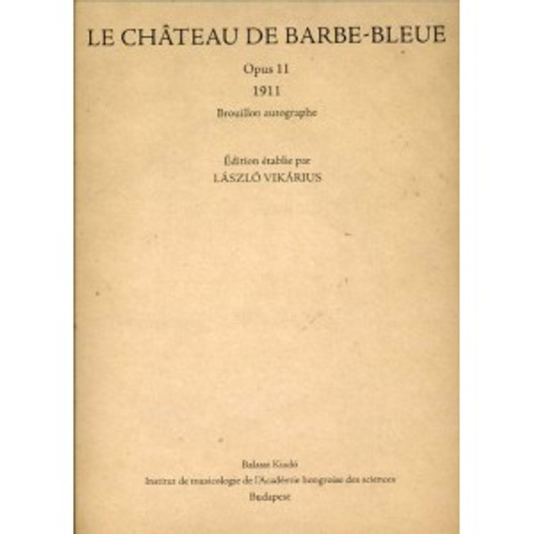 LE CHÂTEAU DE BARBE-BLEUE (1911) by BARTÓK BÉLA / Balassi Kiadó / Kékszakállú herceg vára / Hardcover (9789635066896xx)
