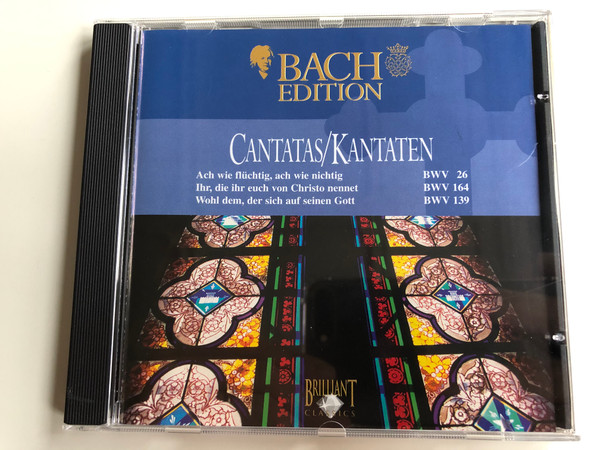 Bach Edition / Cantatas - Kantaten / Ach Wie Flüchtig, Ach Wie nichtig BWV 26, Ihr, Die Ihr Euch Von Christo Nennet BWV 164, Wohl Dem, Der Sich Auf Seinen Gott BWV 139 / Brilliant Classics ‎Audio CD / 99370/5