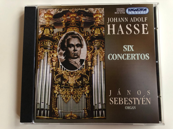 Johann Adolf Hasse – Six Concertos / János Sebestyén ‎- organ / Hungaroton Classic ‎Audio CD 1998 Stereo / HCD 31738