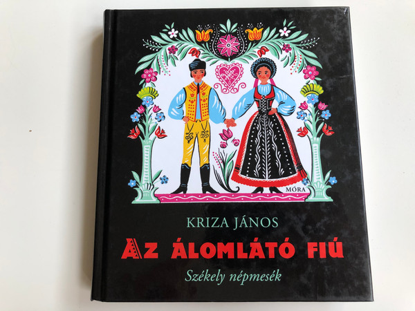 Az álomlátó fiú - Székely népmesék by Kriza János / Hungarian Transylvanian folk tales / Móra Könyvkiadó 2011 / Hardcover (9789631189896)