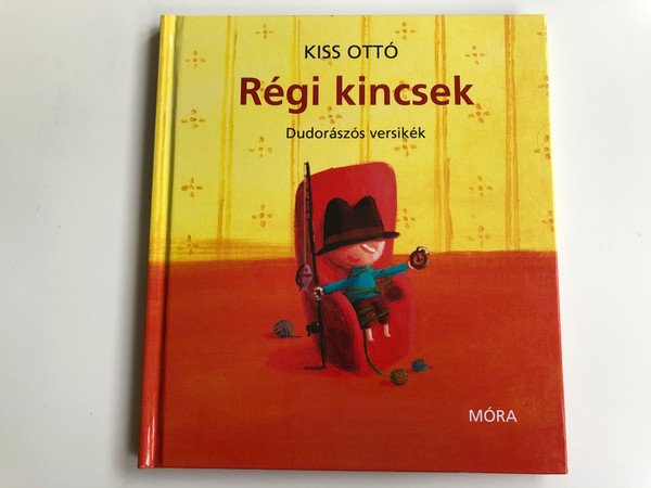 Régi kincsek - dudorászós versikék by Kiss Ottó / Illustrated by Takács Mari / Móra könyvkiadó 2011 / Hardcover (9789631190373)