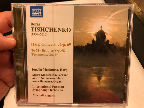 Boris Tishchenko (1939-2010) - Harp Concerto, Op. 69, To My Brother, Op. 98, Testament, Op. 96 / Ionella Marinutsa - harp, Anara Khassenova - soprano, Artem Naumenko - flute, Anna Homenya - organ / Naxos Audio CD 2020 / 8.579048