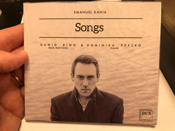 Emanuel Kania - Songs / Dawid Biwo (bass-baritone) & Dominika Peszko (piano) / DUX Audio CD 2019 / DUX7603