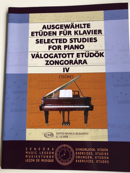 Selected Studies for Piano IV - Válogatott etűdök Zongorára 4 by Teöke Marianne / Editio Musica Budapest 2007 / Z12 007 / Ausgewählte etüden für klavier 4. / English - German - Hungarian (9790080120088)