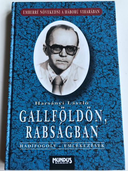 Gallföldön, rabságban by Harsányi László / Hadifogoly - Emlékezések / Mundus kiadó 2000 / Memoirs of a Hungarian POW / Hardcover (9638033606)