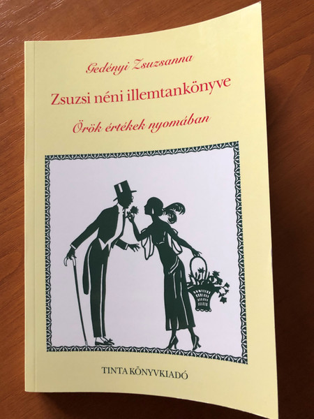 Zsuzsi néni illemtankönyve - Örök értékek nyomában by Gedényi Zsuzsanna / Tinta könyvkiadó 2003 / Hungarian book about manners - Social etiquette / Paperback (9789639372566)