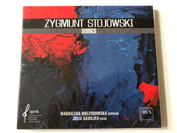 Zygmunt Stojowski - Songs / Magdalena Molendowska - soprano, Julia Samojlo - piano / Dux Recording Audio CD 2019 / DUX 7580