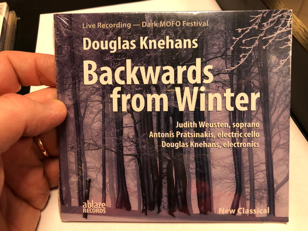 Live Recording - Dark MOFO Festival / Douglas Knehans - Backwards from Winter / Judith Weusten - soprano, Antonis Pratsinakis - electric cello, Douglas Knehans - electronics / AblazeRecords Audio CD 2020 / ar-00054