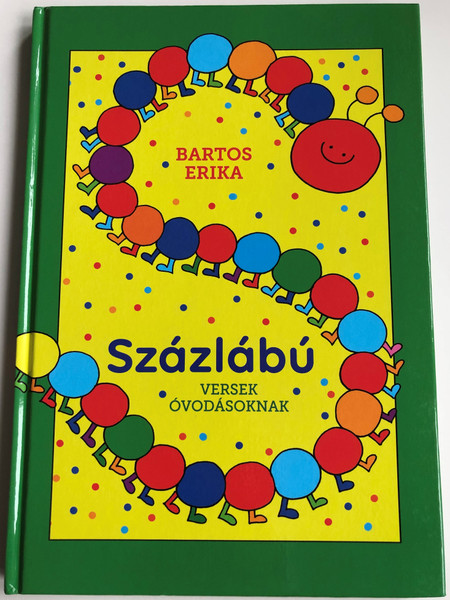 Százlábú by Bartos Erika / Versek óvodásoknak / HUNGARIAN COLORFUL NURSERY RHYME BOOK FOR CHILDREN / HARDCOVER / Móra könyvkiadó 2018 (9786155883101)