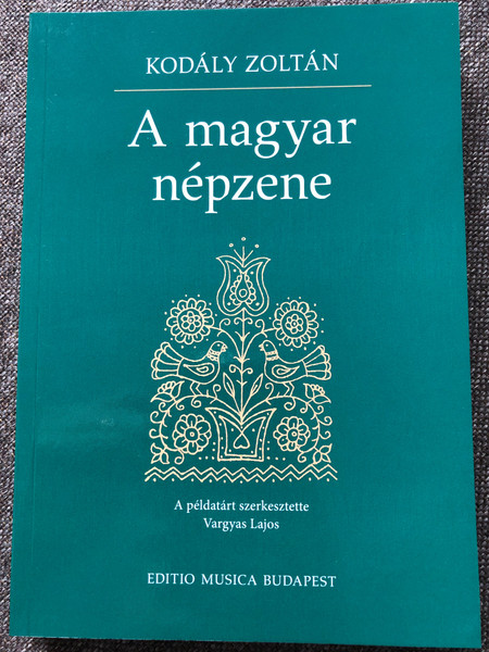 A magyar népzene by Kodály Zoltán / The hungarian folk music / A példatárt szerkesztette Vargyas Lajos / Editio Musica Budapest 2018 / Paperback (9789633307779)