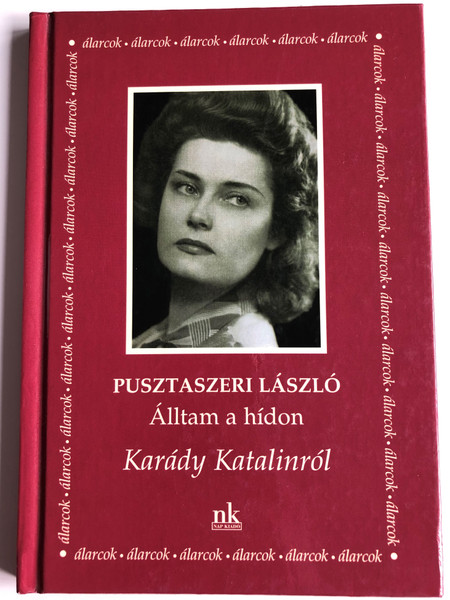 Álltam a hídon - Karády Katalinról by Pusztaszeri László / Nap kiadó 2002 / Hardcover / Álarcok sorozat / Hungarian book about Katalin Karády - Dramatic monologue (9789639402157)