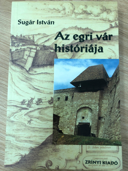 Az egri vár históriája by Sugár István / Zrínyi kiadó 2002 / The history of the Eger Fortress / Paperback (9633273528)