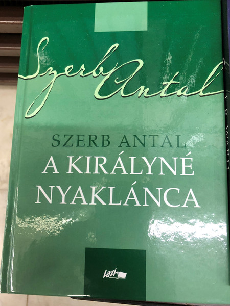 A királyné nyaklánca - Szerb Antal / Hardcover / The Queen's Necklace - Hungarian novel / Lazi Kiadó 2020 (9789632674773)