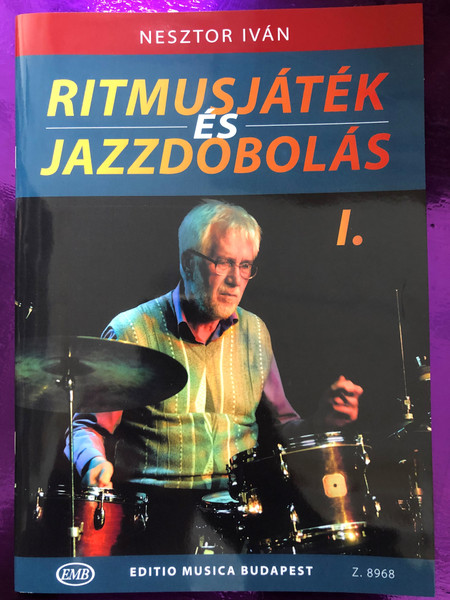 Ritmusjáték és Jazzdobolás by Nesztor Iván / Editio Musica Budapest 2018 - Z. 8968 / Rhythm play and jazz drums / Basic and Intermediate lessons / Paperback (9790080089682)